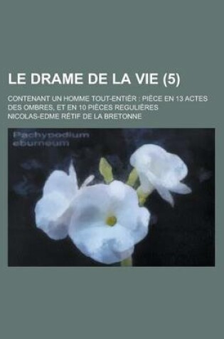 Cover of Le Drame de La Vie; Contenant Un Homme Tout-Entier