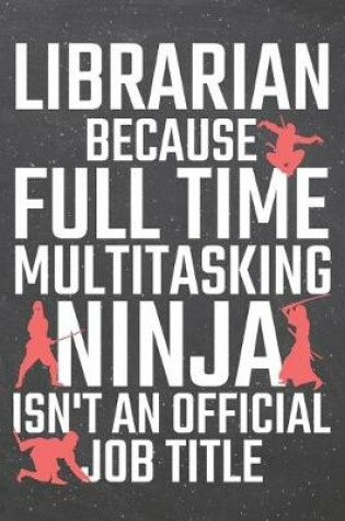 Cover of Librarian because Full Time Multitasking Ninja isn't an official Job Title