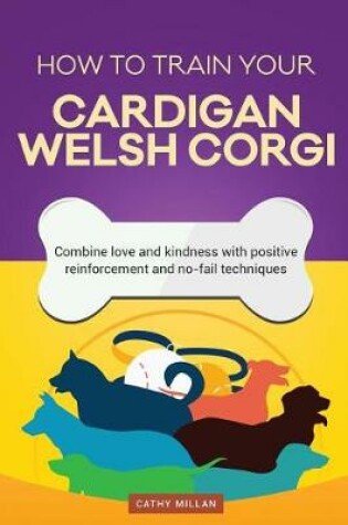 Cover of How to Train Your Cardigan Welsh Corgi (Dog Training Collection)