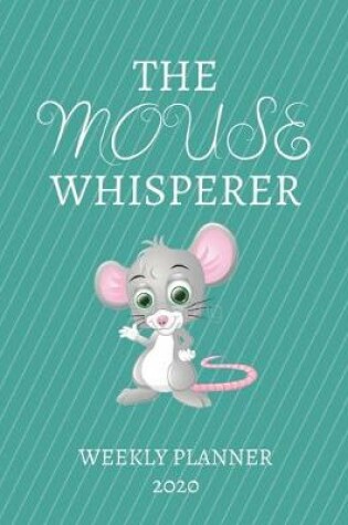 Cover of The Mouse Whisperer Weekly Planner 2020