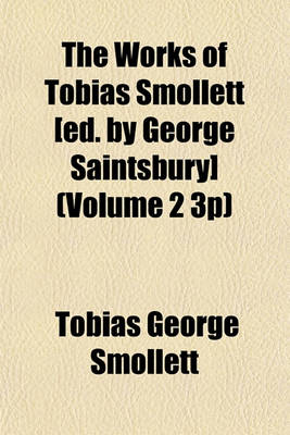 Book cover for The Works of Tobias Smollett [Ed. by George Saintsbury] (Volume 2 3p)