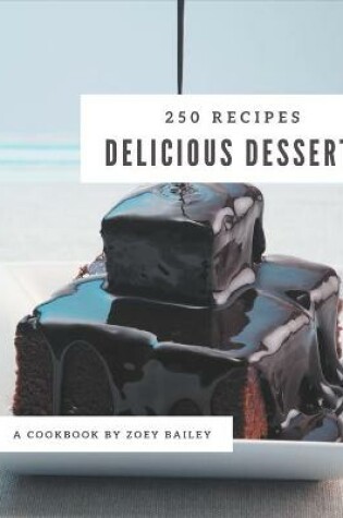 Cover of 250 Delicious Dessert Recipes