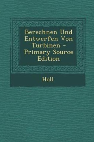 Cover of Berechnen Und Entwerfen Von Turbinen - Primary Source Edition