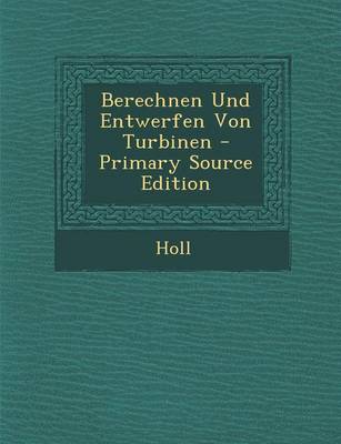 Book cover for Berechnen Und Entwerfen Von Turbinen - Primary Source Edition