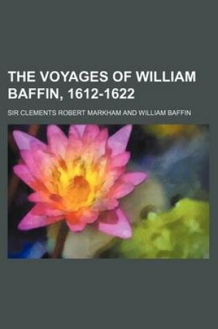 Cover of The Voyages of William Baffin, 1612-1622 (Volume 63)