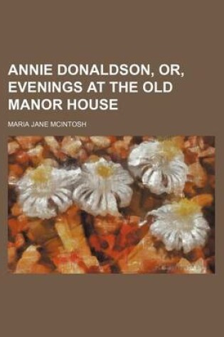 Cover of Annie Donaldson, Or, Evenings at the Old Manor House