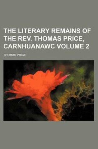 Cover of The Literary Remains of the REV. Thomas Price, Carnhuanawc Volume 2