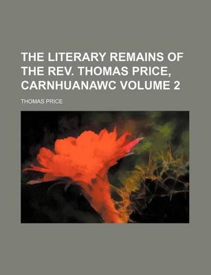 Book cover for The Literary Remains of the REV. Thomas Price, Carnhuanawc Volume 2