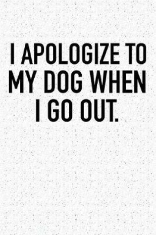 Cover of I Apologize to My Dog When I Go Out