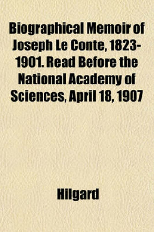 Cover of Biographical Memoir of Joseph Le Conte, 1823-1901. Read Before the National Academy of Sciences, April 18, 1907