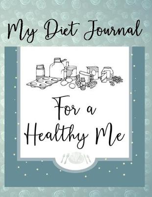 Book cover for My Diet Journal - For A Healthy Me