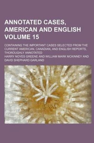 Cover of Annotated Cases, American and English; Containing the Important Cases Selected from the Current American, Canadian, and English Reports, Thoroughly an