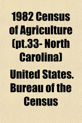 Book cover for 1982 Census of Agriculture (PT.33- North Carolina)