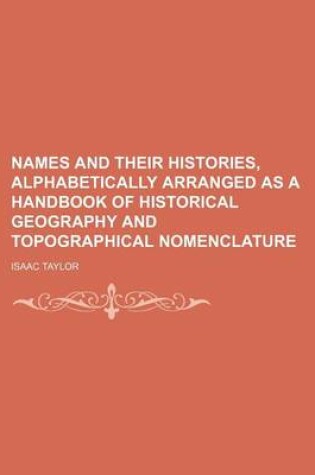 Cover of Names and Their Histories, Alphabetically Arranged as a Handbook of Historical Geography and Topographical Nomenclature