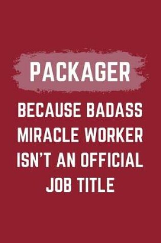 Cover of Packager Because Badass Miracle Worker Isn't An Official Job Title