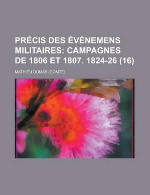 Book cover for Precis Des Evenemens Militaires (16); Campagnes de 1806 Et 1807. 1824-26