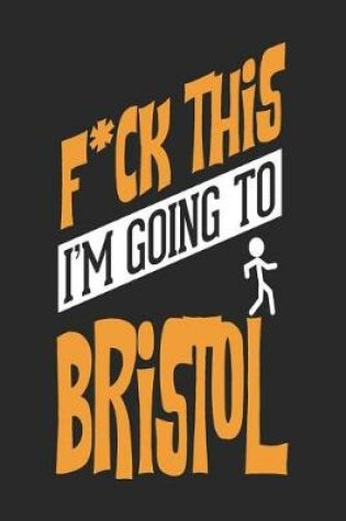 Cover of F*CK THIS I'M GOING TO Bristol