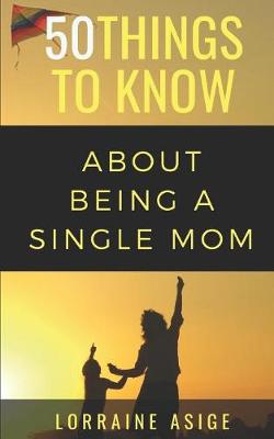 Book cover for 50 Things to Know About Being a Single Mom