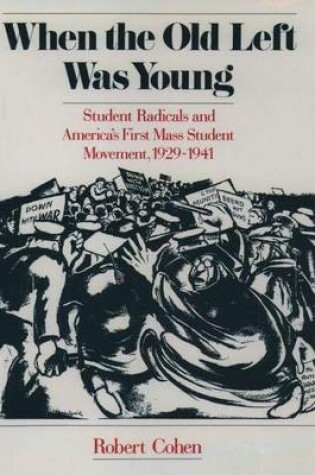 Cover of When the Old Left Was Young: Student Radicals and America's First Mass Student Movement, 1929-1941