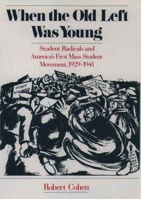 Book cover for When the Old Left Was Young: Student Radicals and America's First Mass Student Movement, 1929-1941