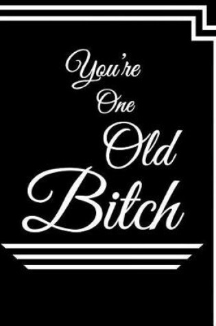 Cover of You're One Old Bitch