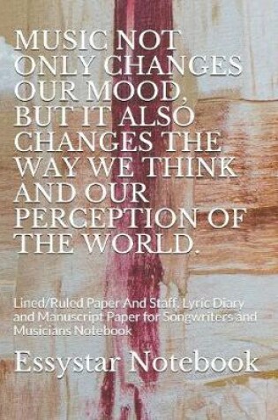 Cover of Music Not Only Changes Our Mood, But It Also Changes the Way We Think and Our Perception of the World.