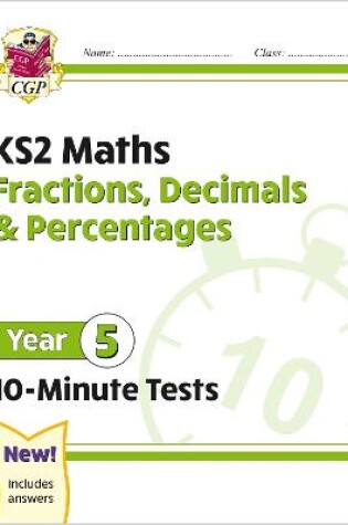 Cover of KS2 Year 5 Maths 10-Minute Tests: Fractions, Decimals & Percentages