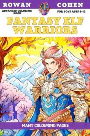 Cover of Advanced Coloring Book for boys Ages 6-12 - Fantasy Elf Warriors - Many colouring pages