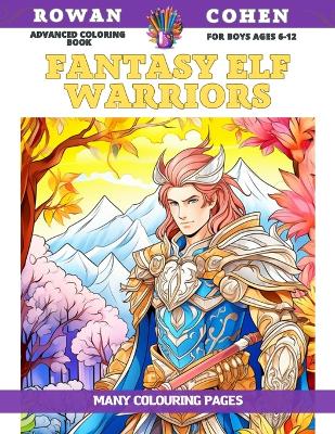 Book cover for Advanced Coloring Book for boys Ages 6-12 - Fantasy Elf Warriors - Many colouring pages