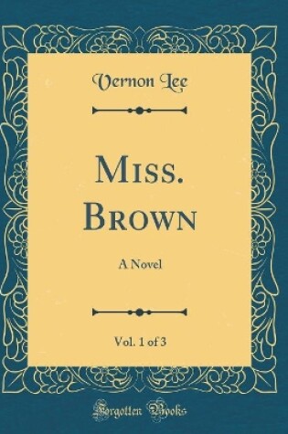 Cover of Miss. Brown, Vol. 1 of 3: A Novel (Classic Reprint)