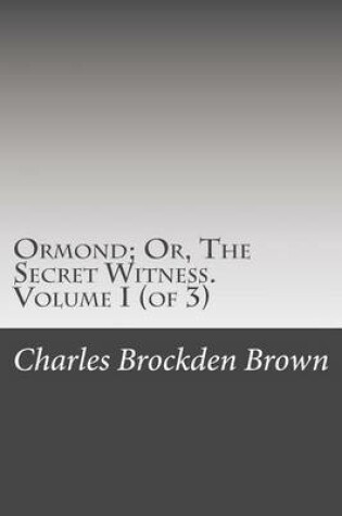 Cover of Ormond; Or, the Secret Witness. Volume I (of 3)
