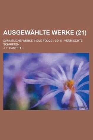 Cover of Ausgewahlte Werke; Sammtliche Werke. Neue Folge; Bd. 5; Vermischte Schriften (21 )