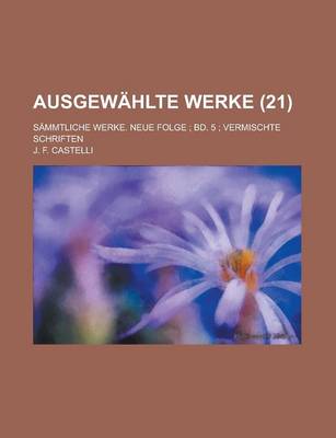 Book cover for Ausgewahlte Werke; Sammtliche Werke. Neue Folge; Bd. 5; Vermischte Schriften (21 )