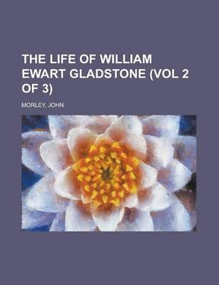 Book cover for The Life of William Ewart Gladstone (Vol 2 of 3)