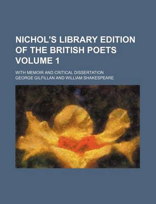 Book cover for Nichol's Library Edition of the British Poets Volume 1; With Memoir and Critical Dissertation