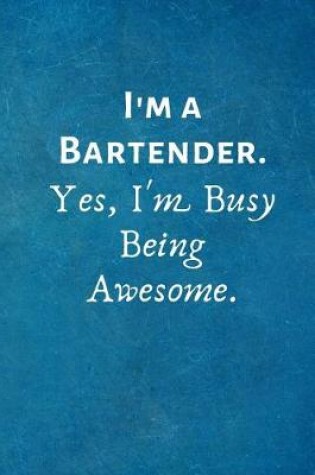 Cover of I'm a Bartender. Yes, I'm Busy Being Awesome.