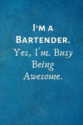 Book cover for I'm a Bartender. Yes, I'm Busy Being Awesome.