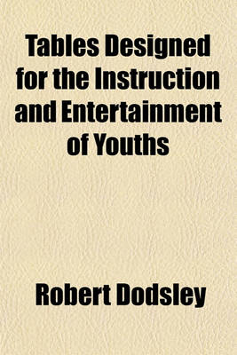 Book cover for Tables Designed for the Instruction and Entertainment of Youths