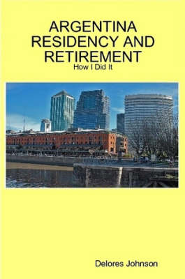 Book cover for Argentina Residency and Retirement: How I Did It