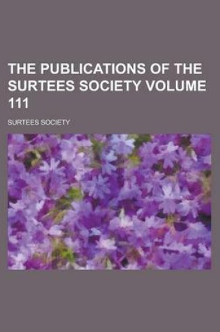 Cover of The Publications of the Surtees Society Volume 111