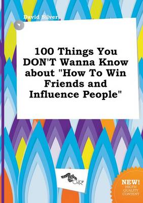 Book cover for 100 Things You Don't Wanna Know about How to Win Friends and Influence People