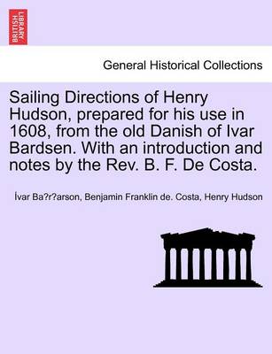 Book cover for Sailing Directions of Henry Hudson, Prepared for His Use in 1608, from the Old Danish of Ivar Bardsen. with an Introduction and Notes by the REV. B. F. de Costa.