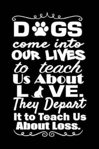 Cover of Dogs Come into Our Lives to Teach Us About Love. They Depart It to Teach Us About Loss