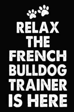 Cover of Relax The French Bulldog Trainer Is Here