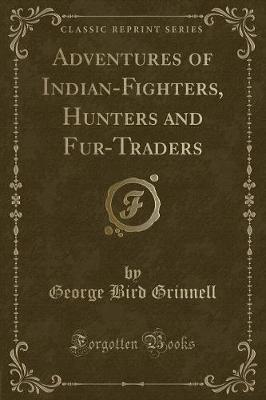 Book cover for Adventures of Indian-Fighters, Hunters and Fur-Traders (Classic Reprint)