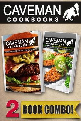 Book cover for Caveman Cookbooks Your Favorite Foods - Paleo Style! Part 1 + Paleo Intermittent Fasting Recipes