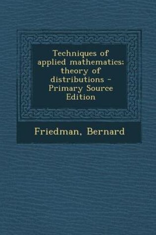 Cover of Techniques of Applied Mathematics; Theory of Distributions - Primary Source Edition