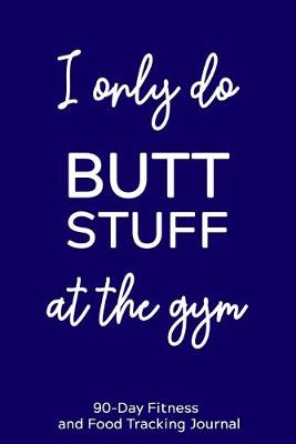 Book cover for I Only Do Butt Stuff at the Gym