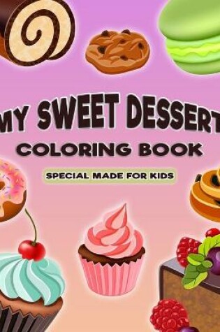 Cover of My Sweet Dessert Coloring Book