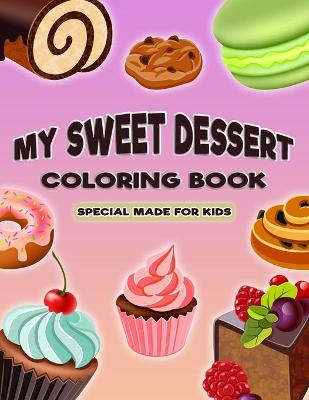 Book cover for My Sweet Dessert Coloring Book